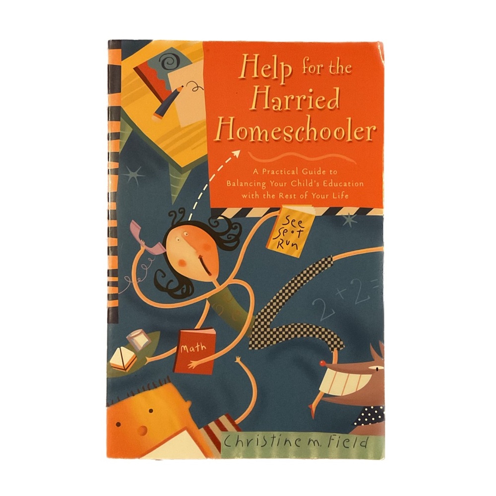 Help for the Harried Homeschooler by Christine M. Field Softcover 2002